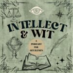 Intellect & Wit: A Gentlemen’s Guide to Knowing a Little Bit About Everything